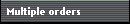 Multiple Orders